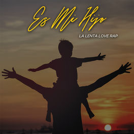 La Lenta Love Rap Es Mi Hijo Letras Y Canciones Deezer deezer