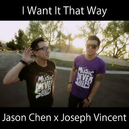Jason Chen Joseph Vincent I Want It That Way Originally Performed By Backstreet Boys Lyrics And Songs Deezer