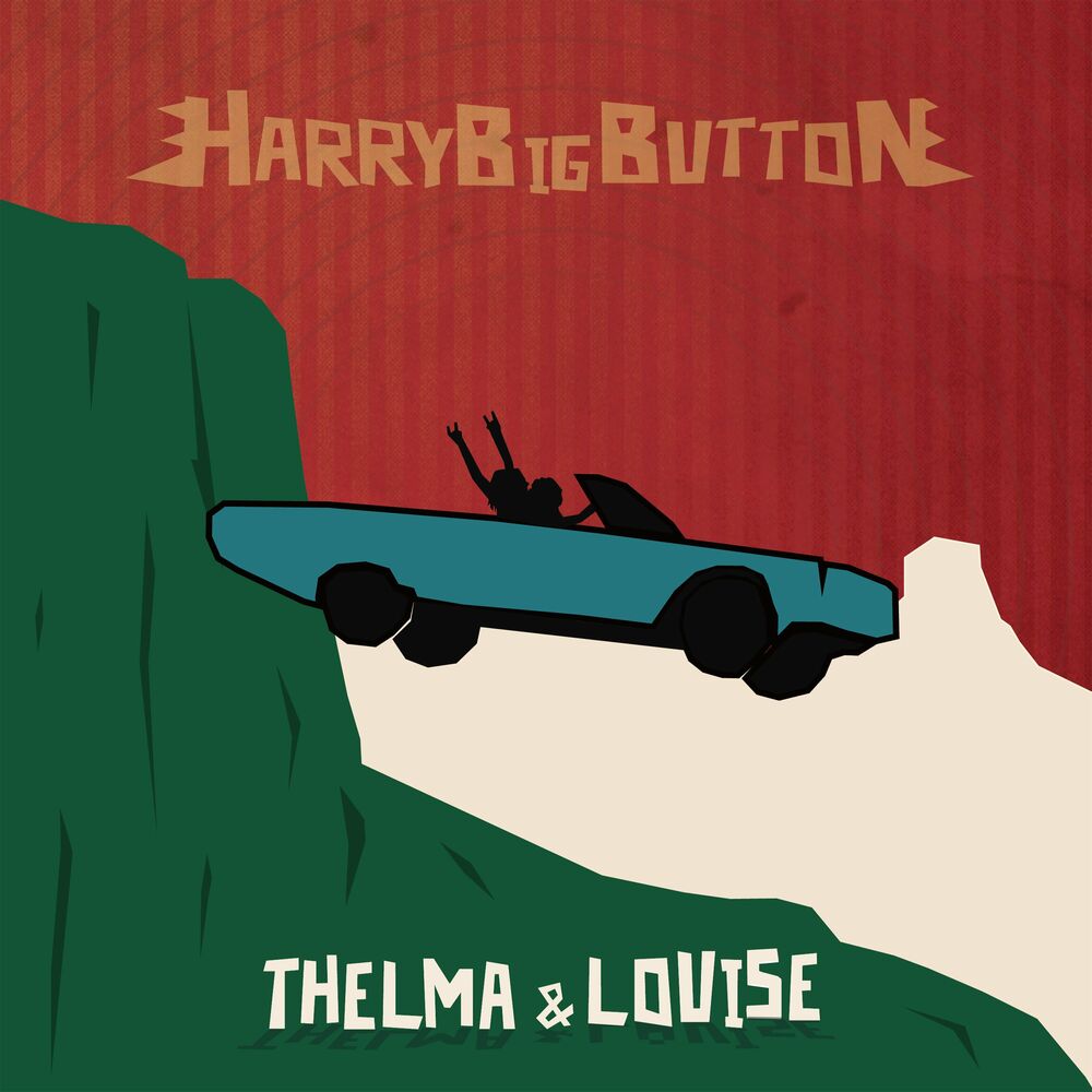 Harry Big Button – Thelma & Louise – Single