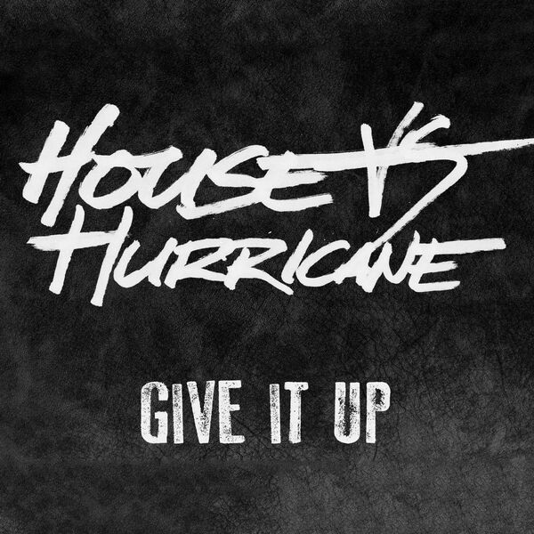 House Vs. Hurricane - Give It Up [single] (2017)