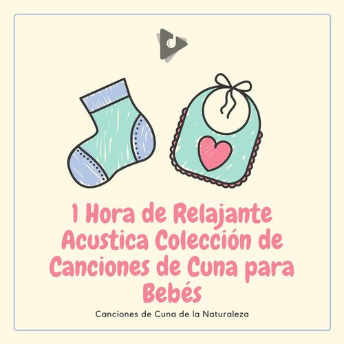 Canciones De Cuna De La Naturaleza New Album 1 Hora De Relajante Acustica Coleccion De Canciones De Cuna Para Bebes Lyrics And Songs Deezer