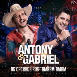 Download Antony e Gabriel - Os Cachaceiros Também Amam (Ao Vivo em Londrina) 2017