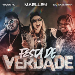 Baixar Festa De Verdade - Maellen, MC Caverinha, Vulgo FK