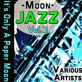 Various Artists Moon Jazz Vol 2 It S Only A Paper Moon Lyrics And Songs Deezer