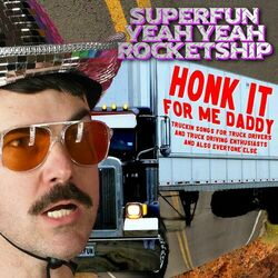 Honk It For Me Daddy: Truckin’ Songs For Truck Drivers And Truck Driving Enthusiasts And Also Everyone Else