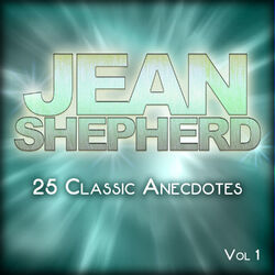 Jean Shepherd - 25 Classic Anecdotes, Vol. 1