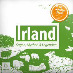 Irland: Sagen, Mythen und Legenden (Sagen und Mythen aus Irland)