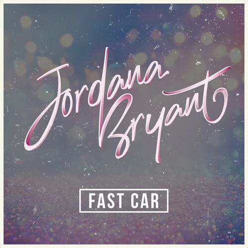 Fast Car - Jordana Bryant