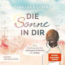 Die Sonne in dir (Eine Erzählung über die verborgene Schönheit des Alltags)