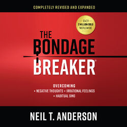 The Bondage Breaker - Overcoming Negative Thoughts, Irrational Feelings, Habitual Sins (Unabridged)
