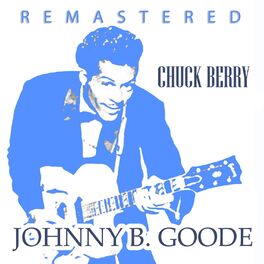 Chuck Berry Johnny B Goode Remastered Listen With Lyrics Deezer