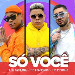 Música Só Você - Léo Santana (Com MC Rogerinho, Mc Kevinho) (2020) 