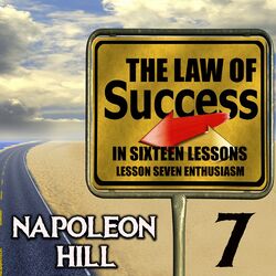 The Law of Success in Sixteen Lessons (Lesson Seven Enthusiasm)