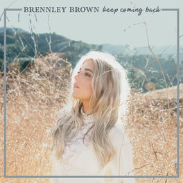 Brennley Brown Keep Coming Back Lyrics And Songs Deezer