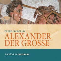 Alexander der Grosse (Ungekürzt)