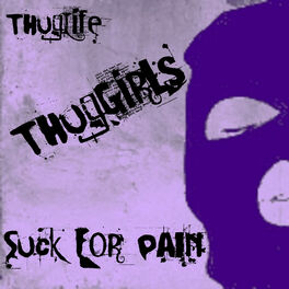 Thug Girls Suck For Pain Lyrics And Songs Deezer