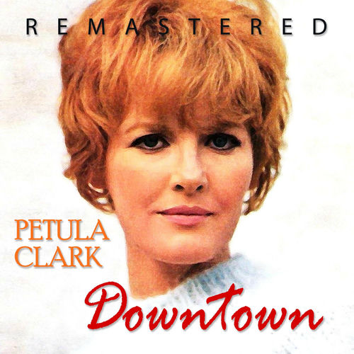 Petula Clark Downtown Remastered Remastered Lyrics And Songs Deezer
