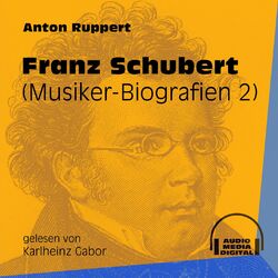Franz Schubert - Musiker-Biografien, Folge 2 (Ungekürzt)