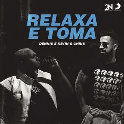 DENNIS, MC Kevin o Chris – Relaxa e Toma 2019 CD Completo