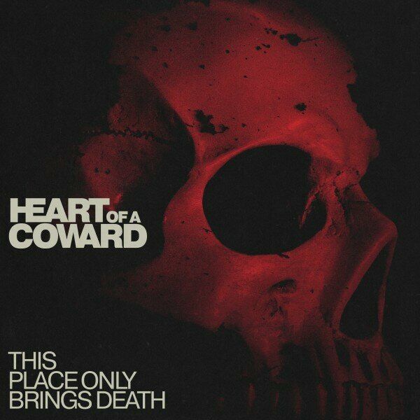 Heart Of A Coward - This place only brings death [single] (2023)