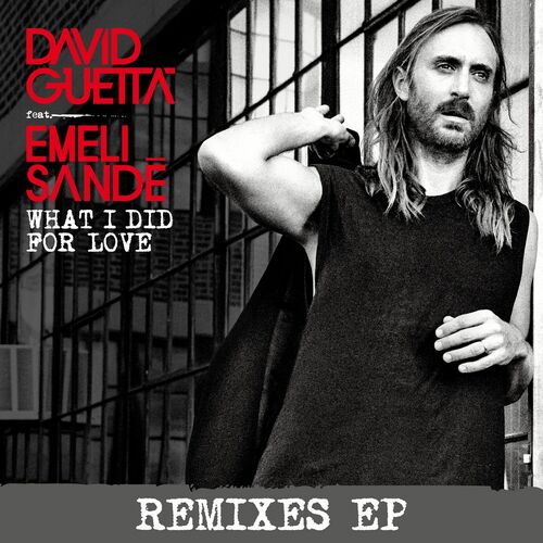 What I Did for Love (feat. Emeli Sandé) (Remixes EP) - David Guetta