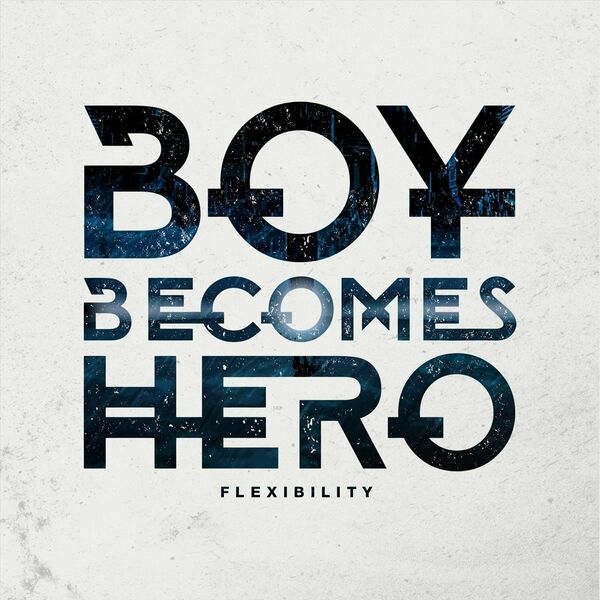 Boy Becomes Hero - Flexibility [single] (2020)
