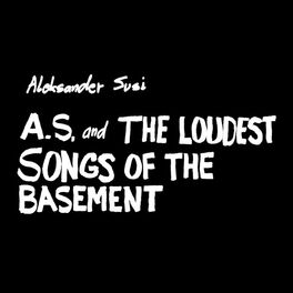 Aleksander Susi A S And The Loudest Songs Of The Basement