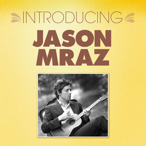 Jason Mraz Introducing Jason Mraz Lyrics And Songs Deezer deezer