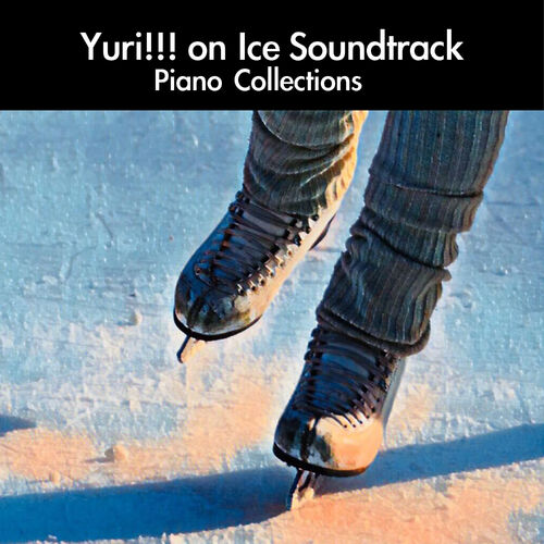 Daigoro7 Yuri On Ice Soundtrack Piano Collections Lyrics And Songs Deezer