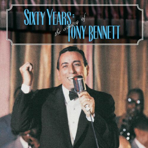 60 Years: The Artistry of Tony Bennett - Tony Bennett
