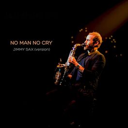 Oliver Koletzki No Man No Cry Jimmy Sax Version Lyrics And Songs Deezer