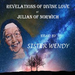 The Revelations of Divine Love - Read by Sister Wendy Beckett (Abridged) Audiobook