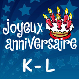 Joyeux Anniversaire Prenoms Garcons K L Lyrics And Songs Deezer