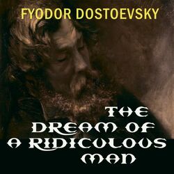 The Dream of a Ridiculous Man (Fyodor Dostoevsky)