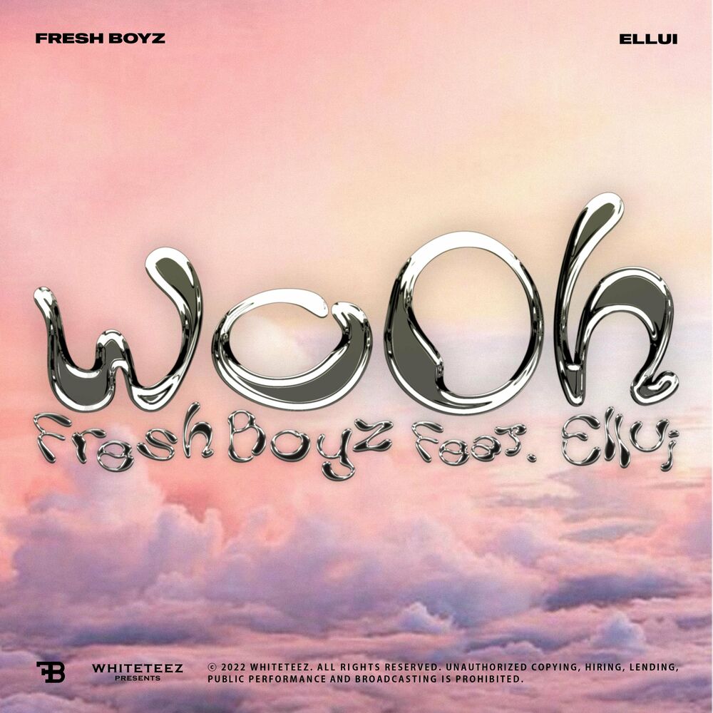 Fresh Boyz – woOh (Feat. Ellui) – Single