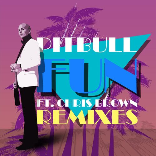 Fun (Remixes) (feat. Chris Brown) - Pitbull