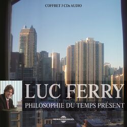Luc Ferry : Philosophie du temps présent