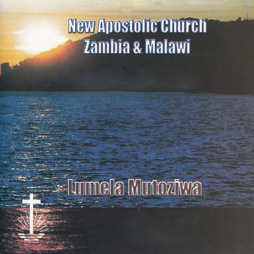 New Apostolic Church Zambia Malawi Lumela Mutoziwa Musik Streaming Auf Deezer Anhoren new apostolic church zambia malawi
