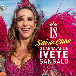Download Ivete Sangalo - O Carnaval De Ivete Sangalo - Sai Do Chão (Ao Vivo) 2015