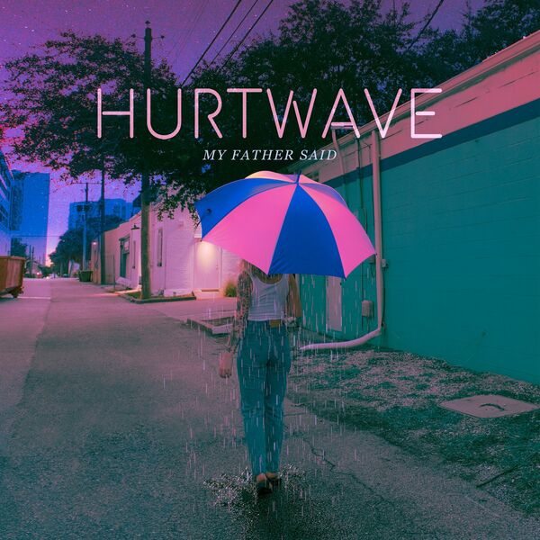 Hurtwave - My Father Said [single] (2020)