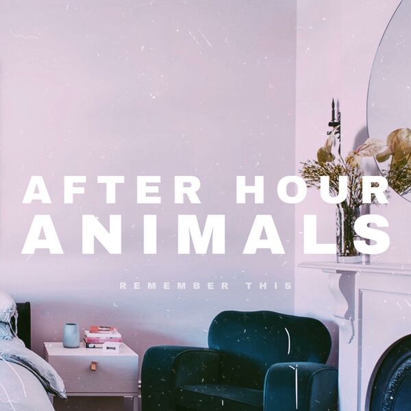After Hour Animals - Remember This [EP] (2020)