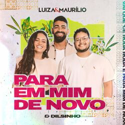 Para Em Mim de Novo – Luíza & Maurílio, Dilsinho Mp3 download