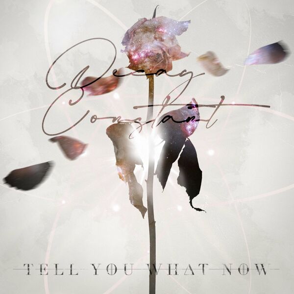 Tell You What Now - Decay Constant [single] (2021)