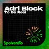 Adri Block - To Be Real	
