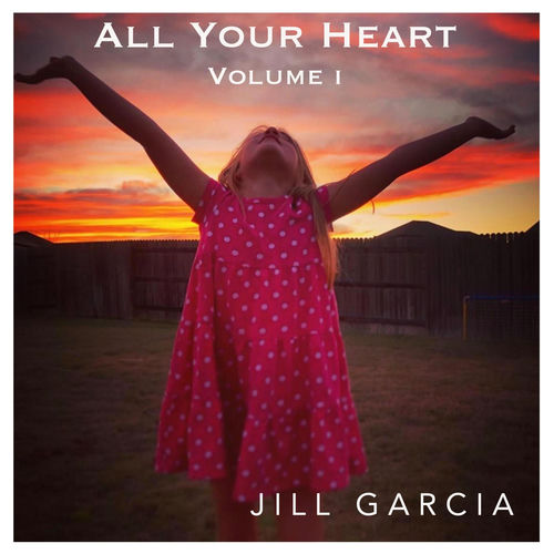 Jill Garcia - All Your Heart, Vol. I (2020) обложка альбома