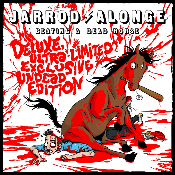 Jarrod Alonge - Beating a Dead Horse: Deluxe Ultra-Limited Exclusive Undead Edition (2015)