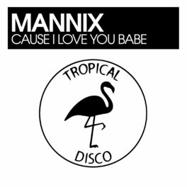 Mannix Cause I Love You Babe Lyrics And Songs Deezer