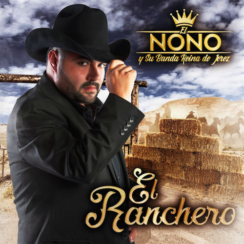 El Nono Y Su Banda Reyna De Jerez El Ranchero Letras Y Canciones Deezer deezer