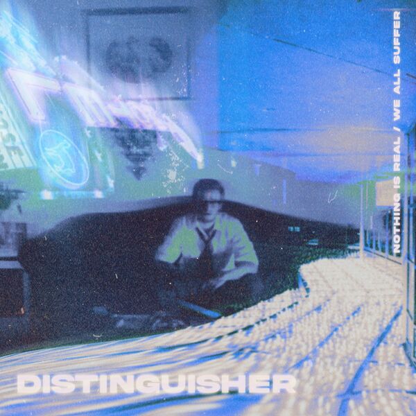 Distinguisher - Nothing Is Real / We All Suffer [single] (2021)