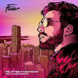 Me  Myself and Miami (feat. Kairos Grove) Feder